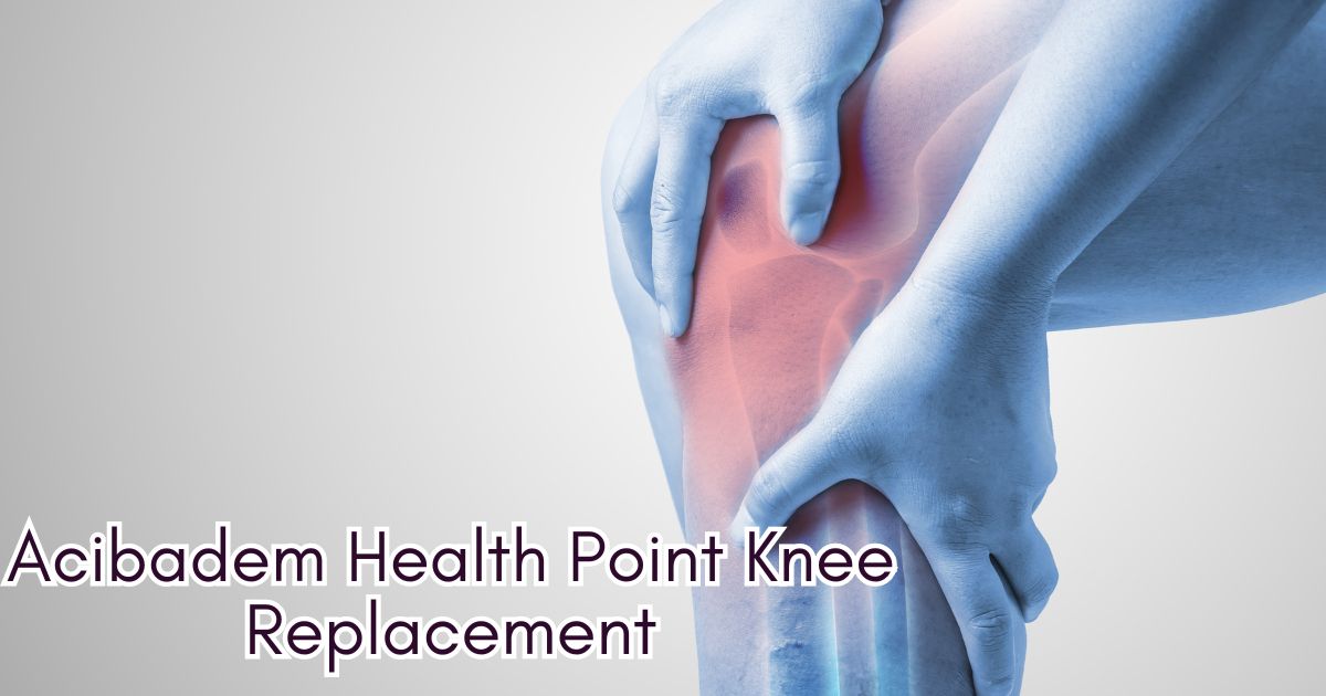 Acibadem Health Point Knee Replacement