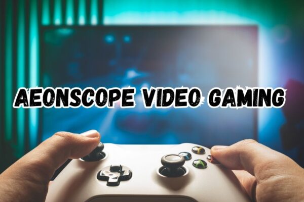 Aeonscope Video Gaming