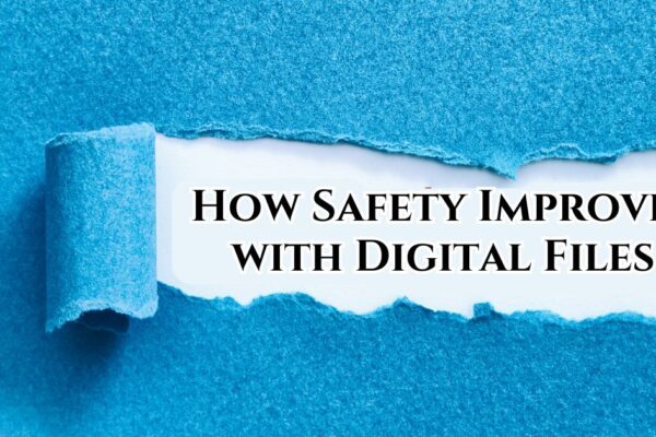 How Safety Improves with Digital Files