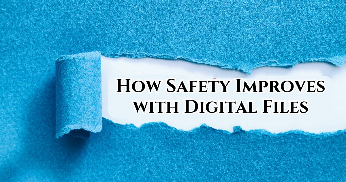 How Safety Improves with Digital Files