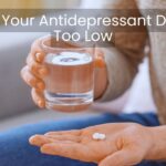 Signs Your Antidepressant Dose Is Too Low