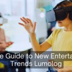 Ultimate Guide to New Entertainment Trends Lumolog