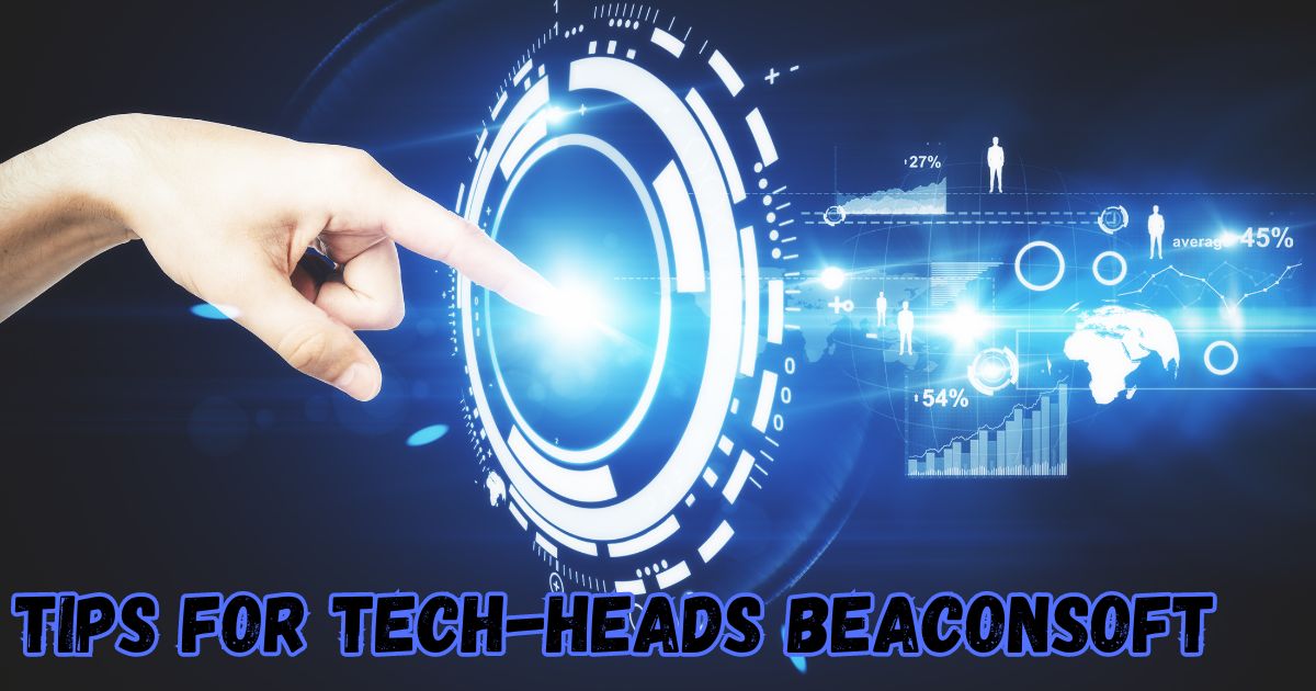 Tips for tech-heads beaconsoft