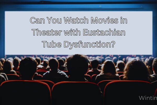 Can You Watch Movies in Theater with Eustachian Tube Dysfunction