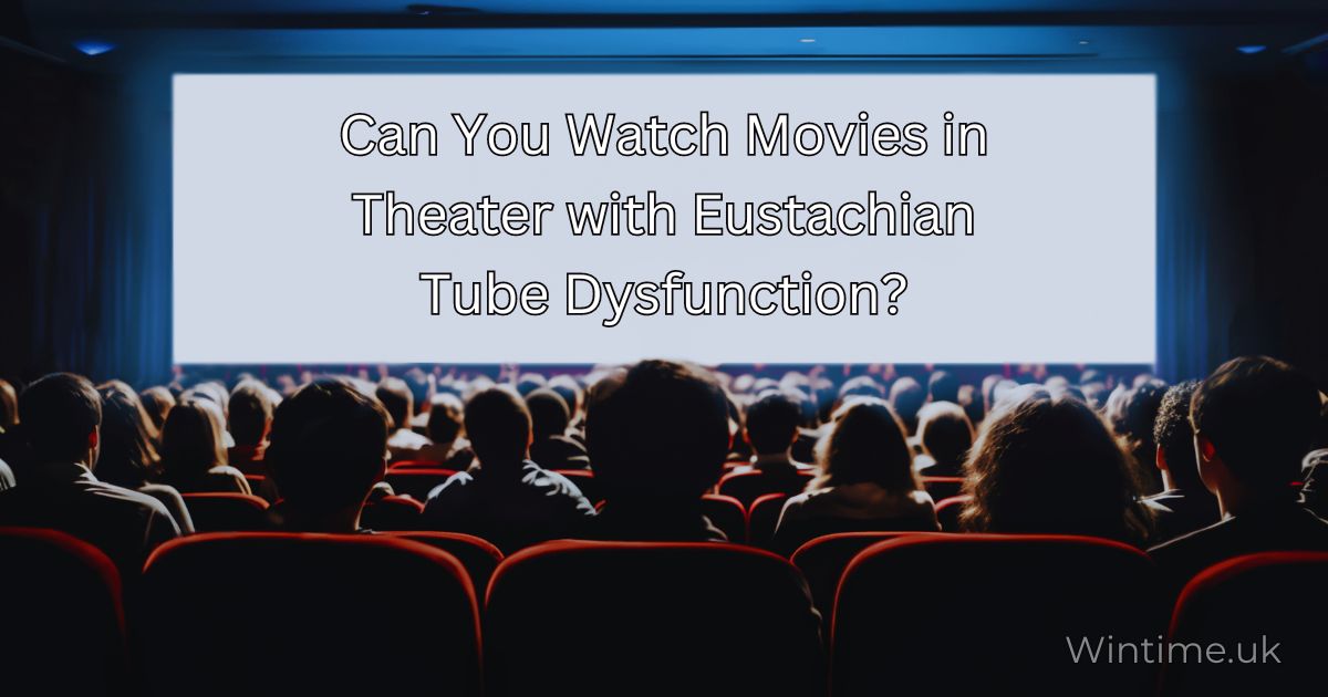 Can You Watch Movies in Theater with Eustachian Tube Dysfunction