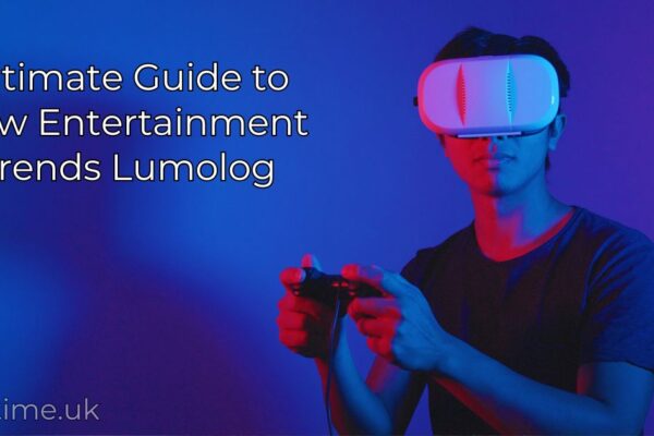 Ultimate Guide to New Entertainment Trends Lumolog