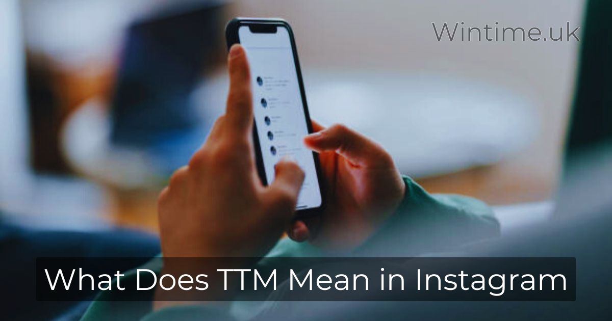 What Does TTM Mean in Instagram