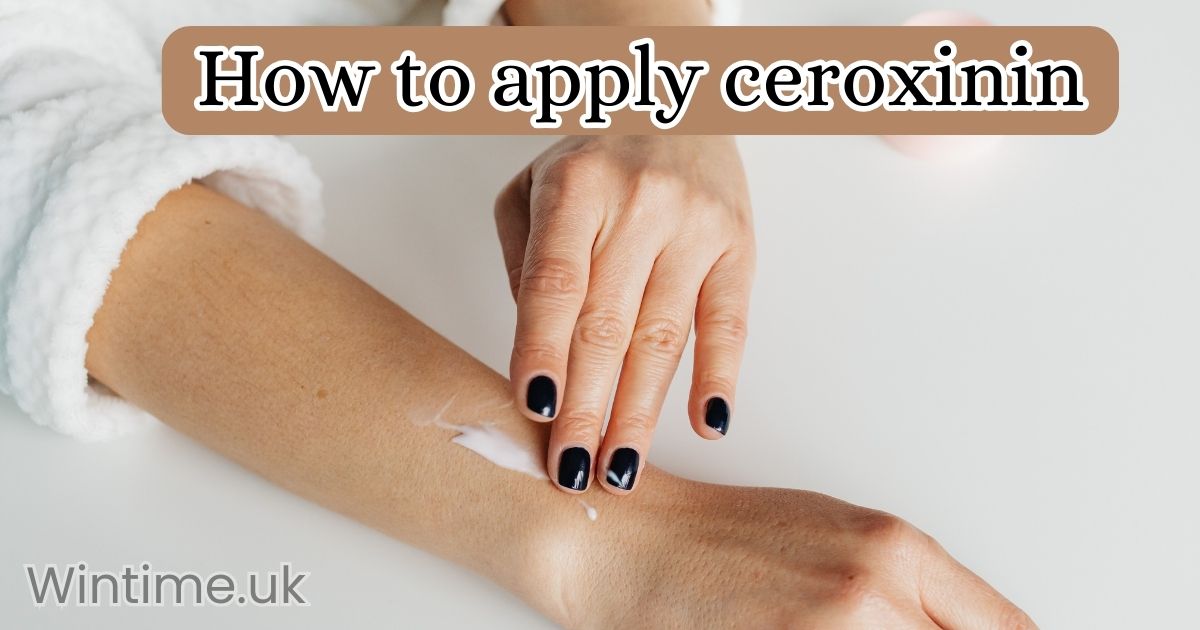 how to apply ceroxinin