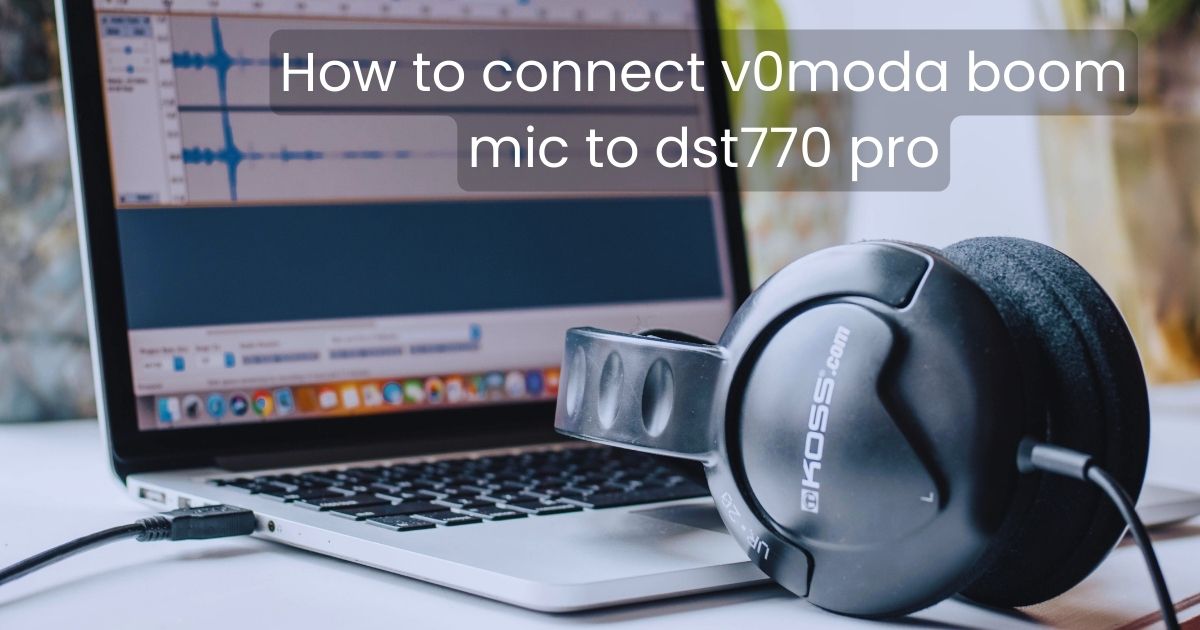 how to connect v0moda boom mic to dst770 pro